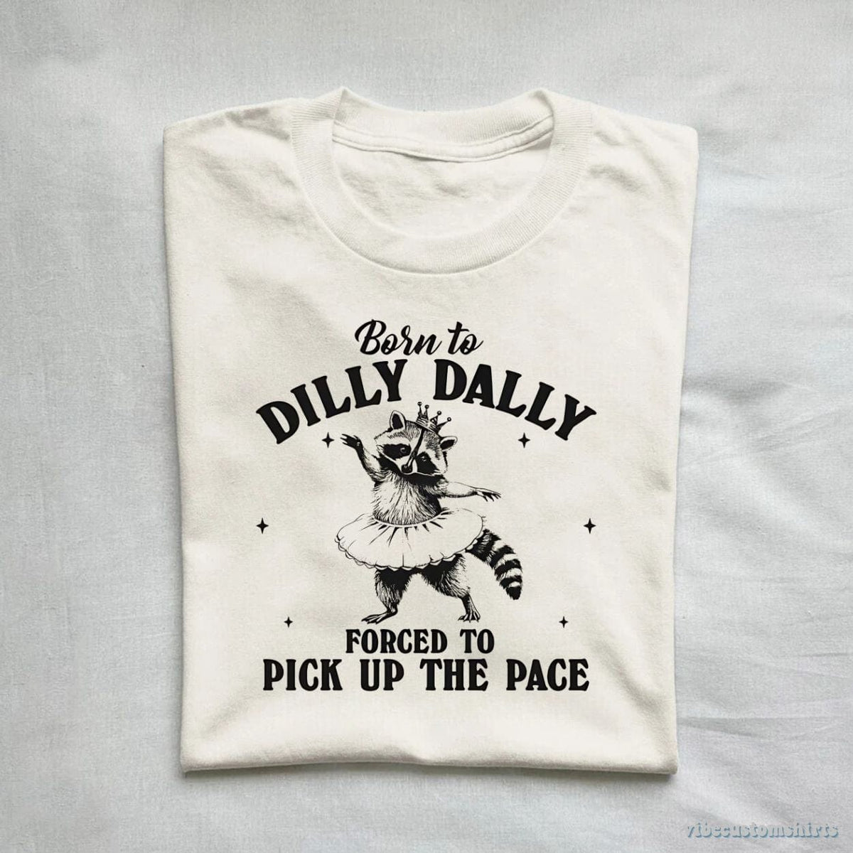 Born to Dilly Dally Forced to Pick Up The Pace Funny product image 1