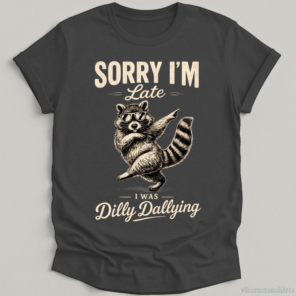 Sorry I'm Late I Was Dilly Dallying Funny Raccoon Shirt product image 1