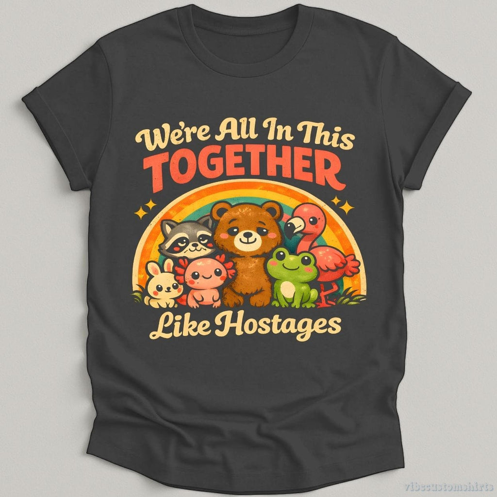 We're All In This Together Like Hostages Sarcastic Shirt product image 1