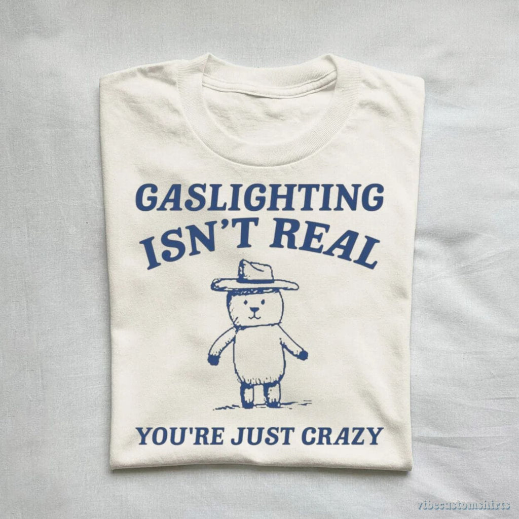Gaslighting Is Not Real You're Just Crazy Vintage Shirt product image 1