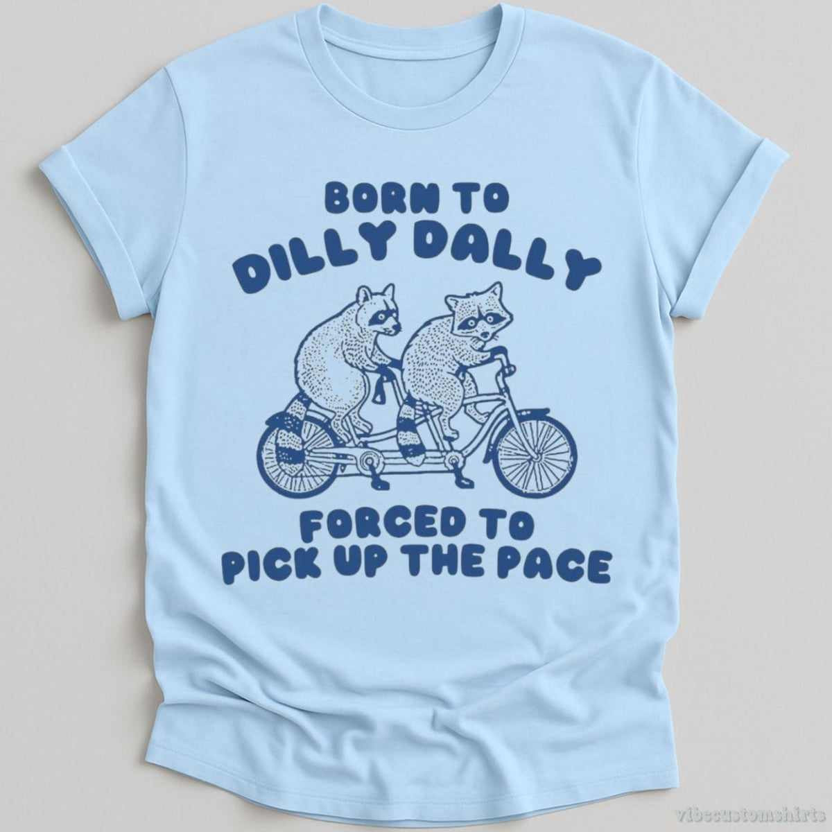 Born To Dilly Dally Forced To Pick Up The Pace T Shirt product image 4