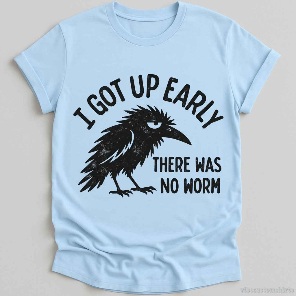 I Got Up Early There Was No Worm Raven Shirt product image 1