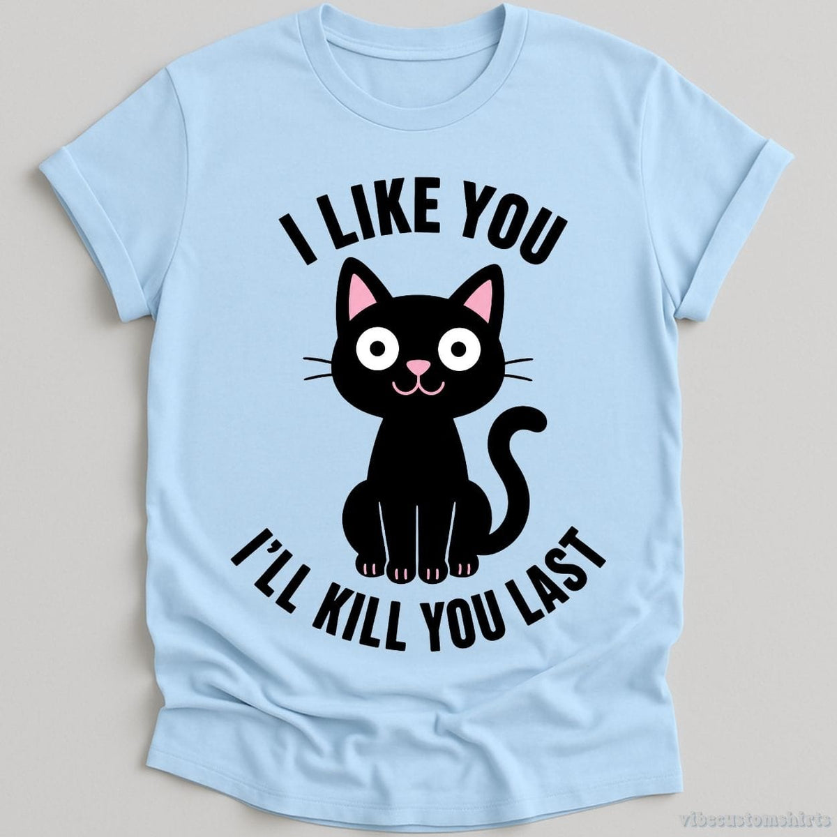 I Like You I'll Kill Last Dark Humor Cat Shirt product image 5