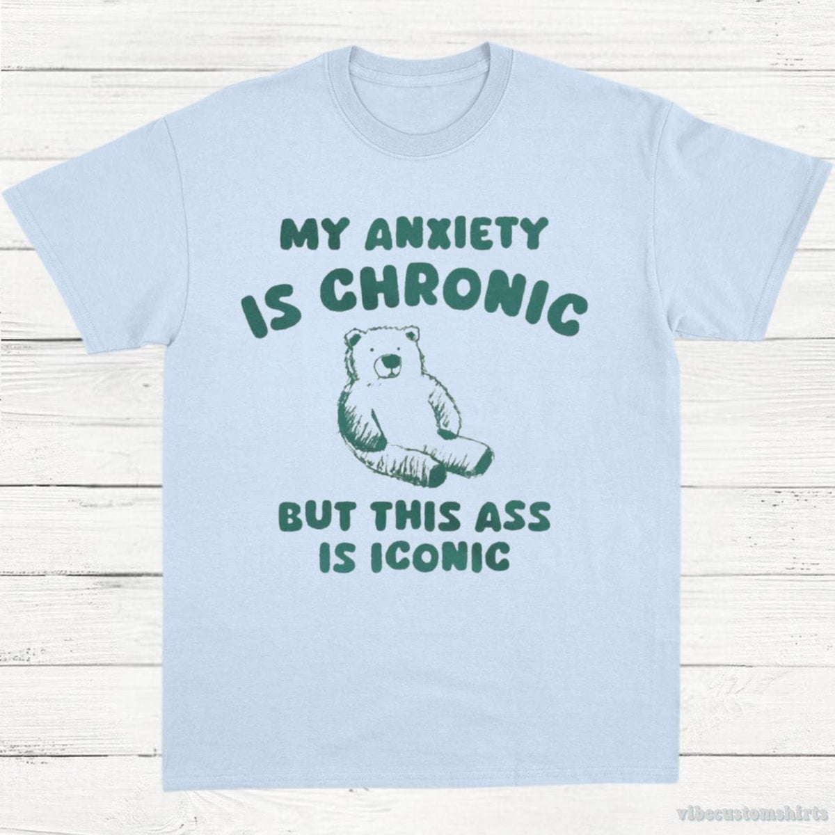 My Anxiety Is Chronic But This Ass is iconic T-Shirt product image 4