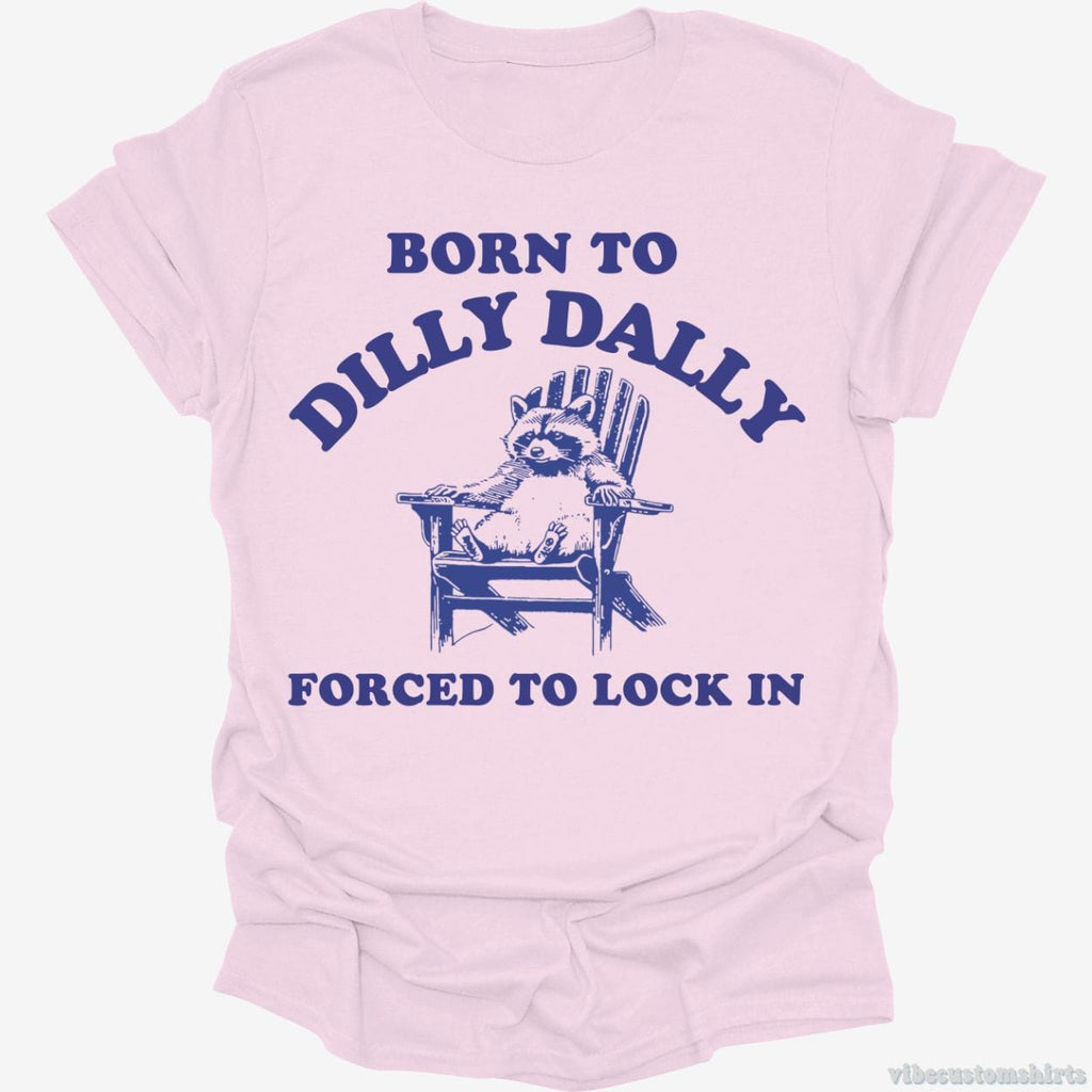 Born To Dilly Dally Forced To Lock in Shirt product image 5