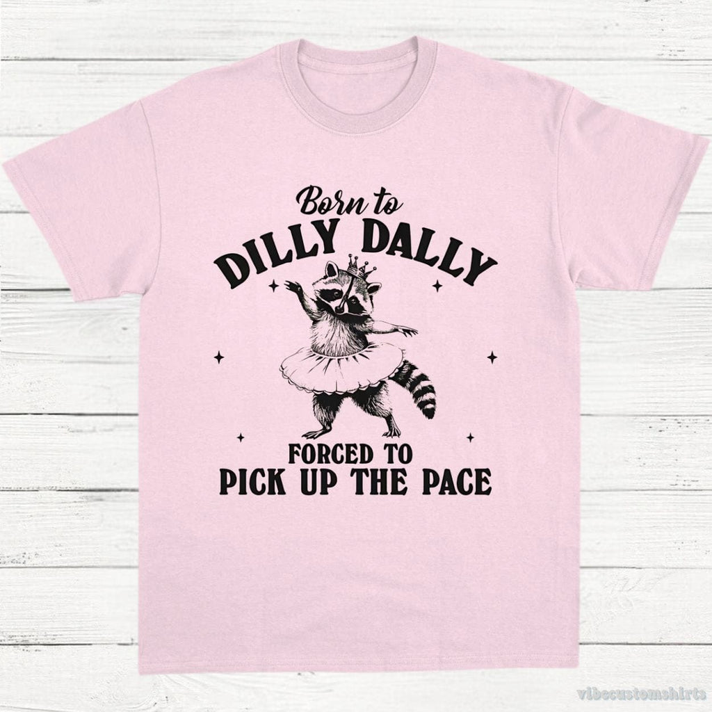 Born to Dilly Dally Forced to Pick Up The Pace Funny product image 5