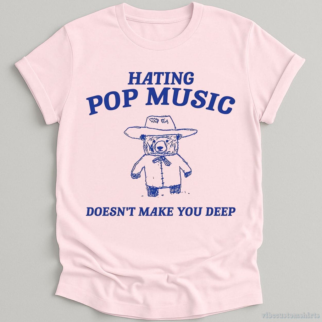 Hating Pop Music Doesn't Make You Deep T-Shirt product image 5