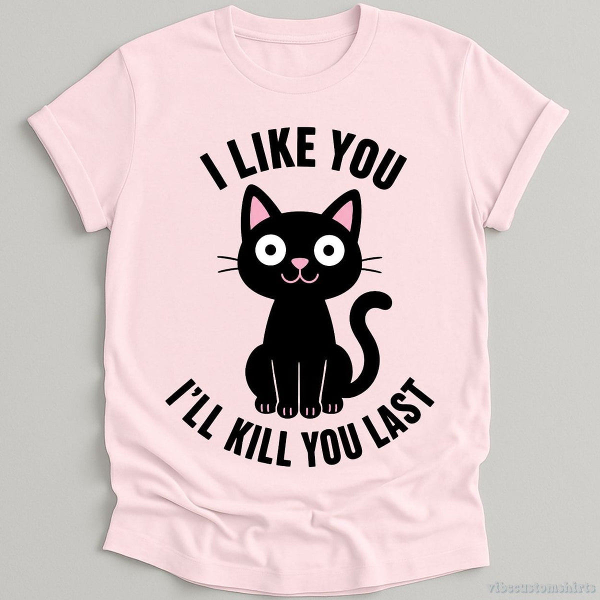 I Like You I'll Kill Last Dark Humor Cat Shirt product image 1
