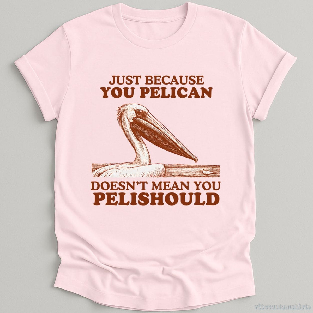 Just Because You Pelican Doesn't Mean Pelishould Shirt product image 5