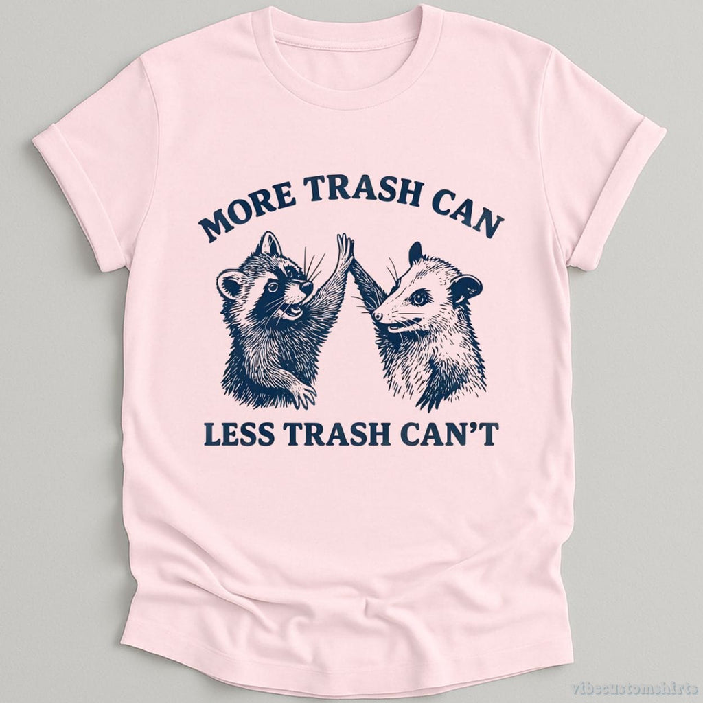 More Trash Can Less Can't Shirt product image 5