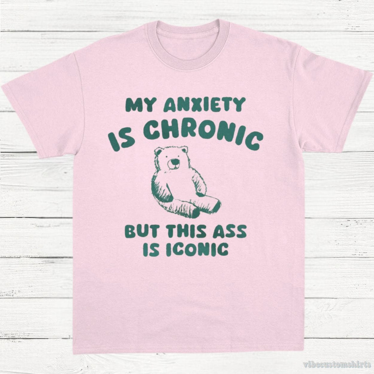 My Anxiety Is Chronic But This Ass is iconic T-Shirt product image 5