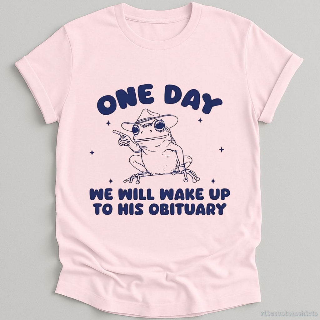 One Day We Will Wake Up To His Obituary Shirt product image 4