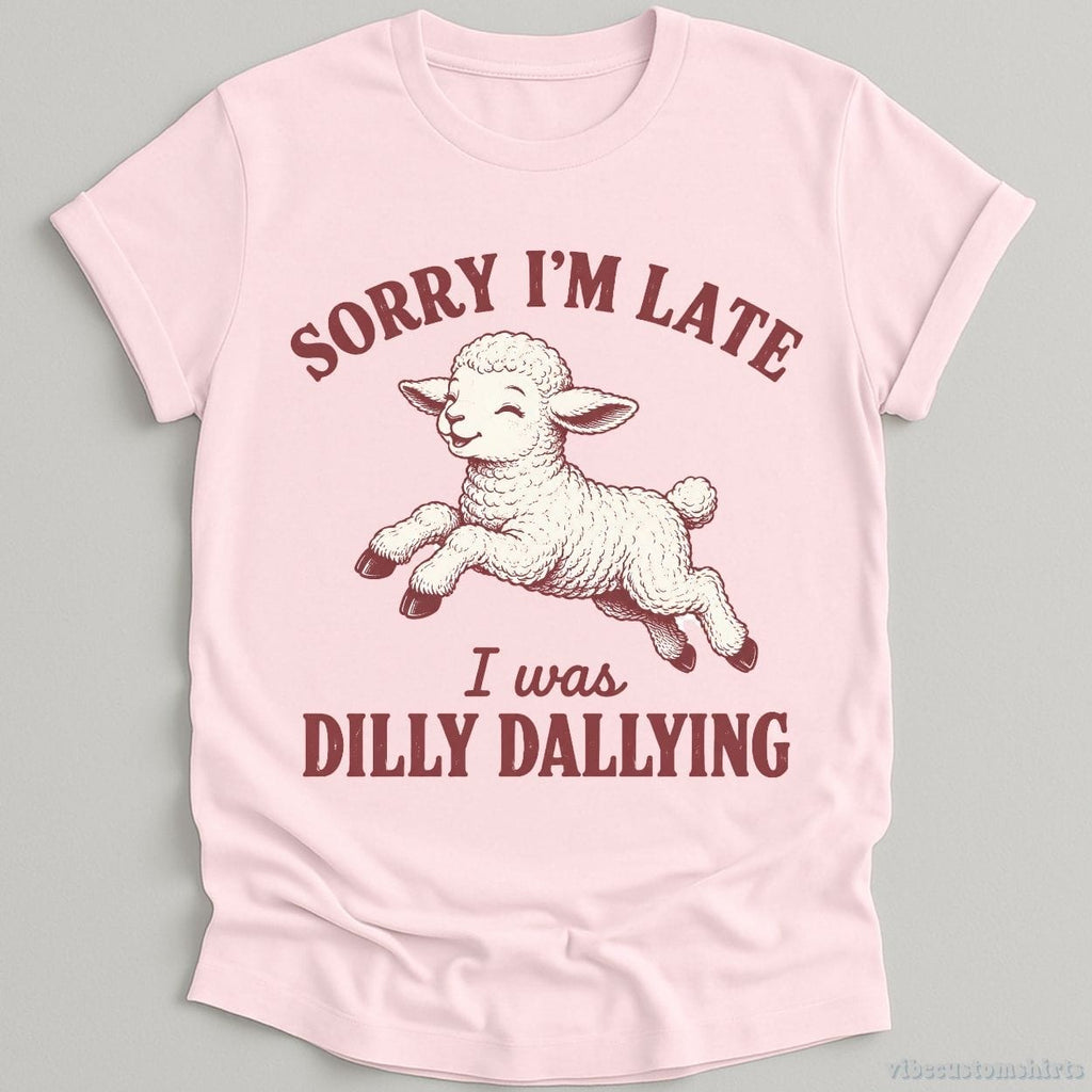 Sorry I'm Late I Was Dilly Dallying Funny Shirt product image 1
