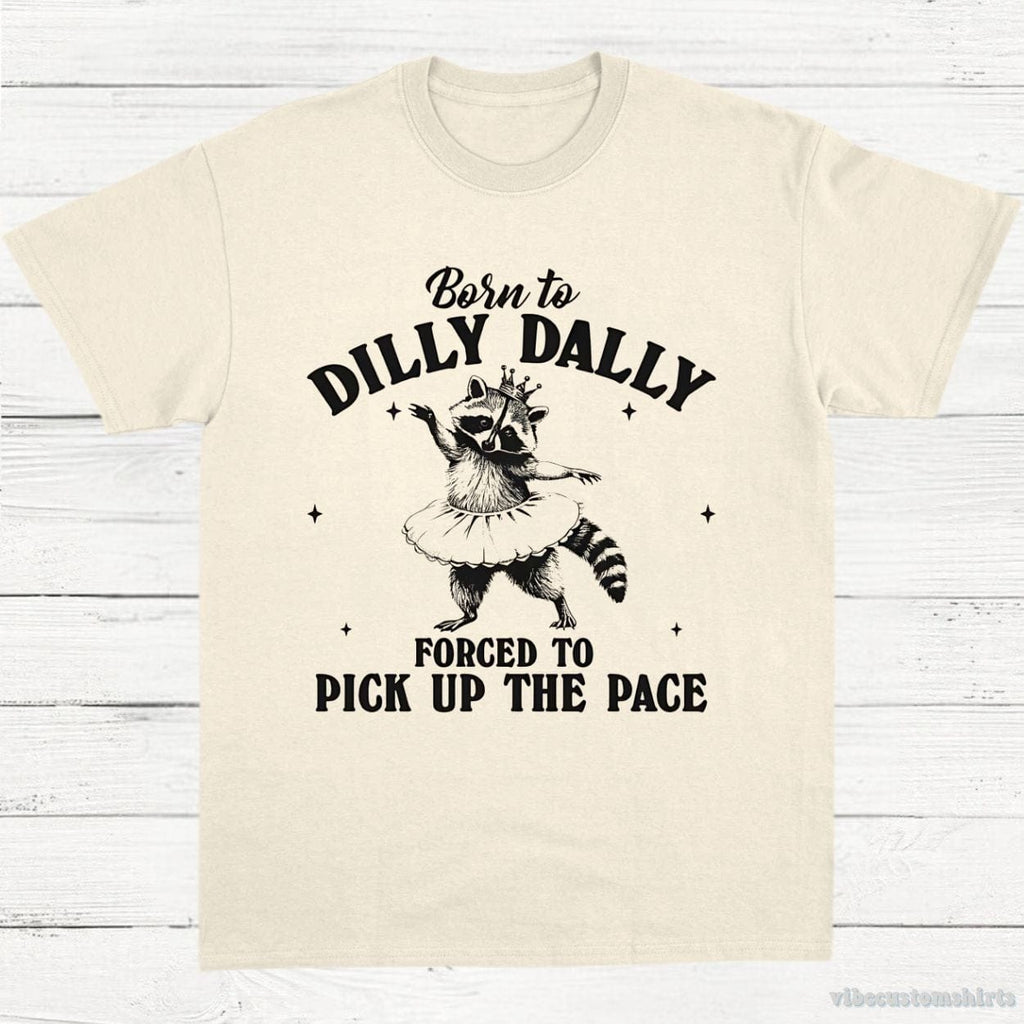Born to Dilly Dally Forced to Pick Up The Pace Funny product image 2