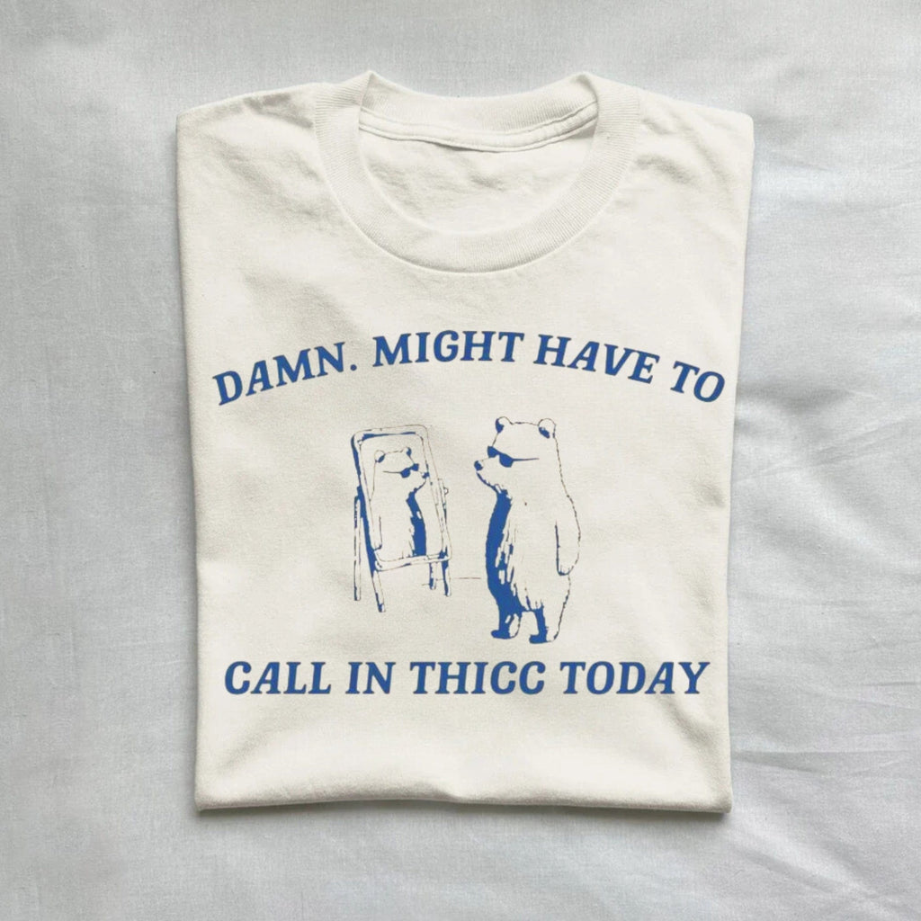 Damn Might Have To Call In Thicc Today Vintage Shirt product image 1