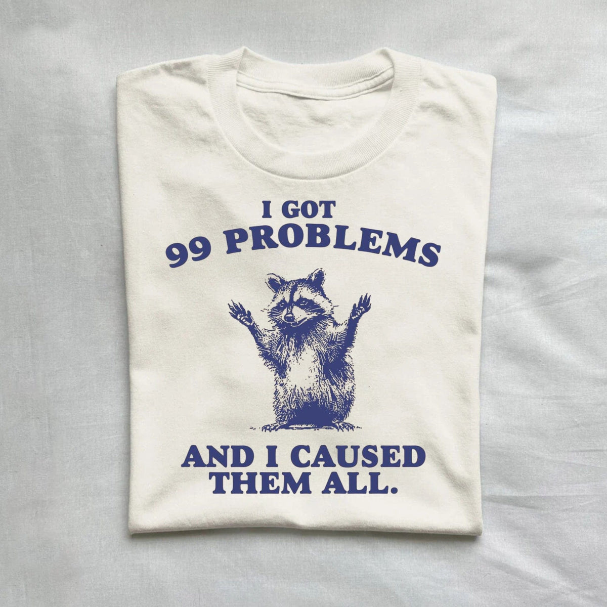 I Got 99 Problems And I Caused Them All Funny Raccoon Shirt product image 1