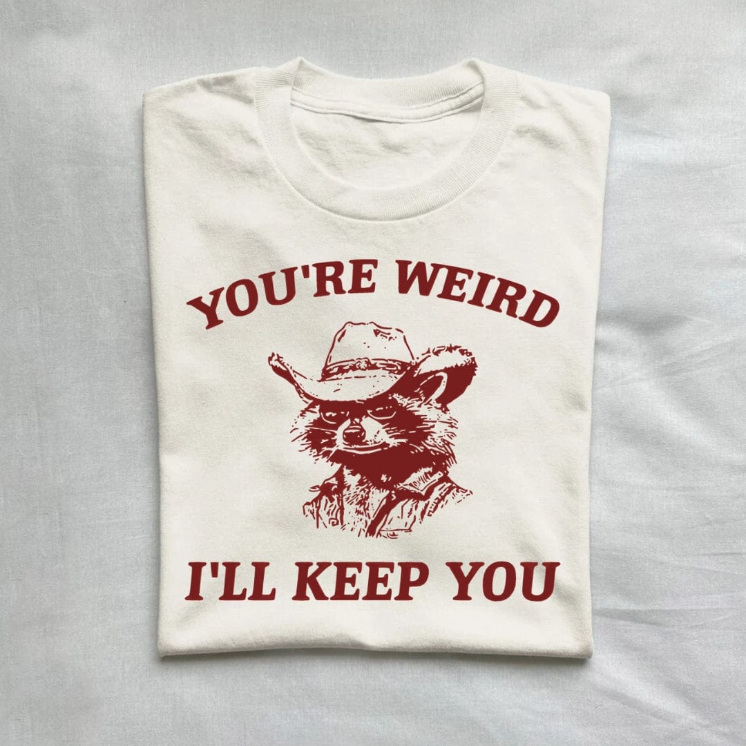 You're Weird I'll Keep You Raccoon Shirt product image 1