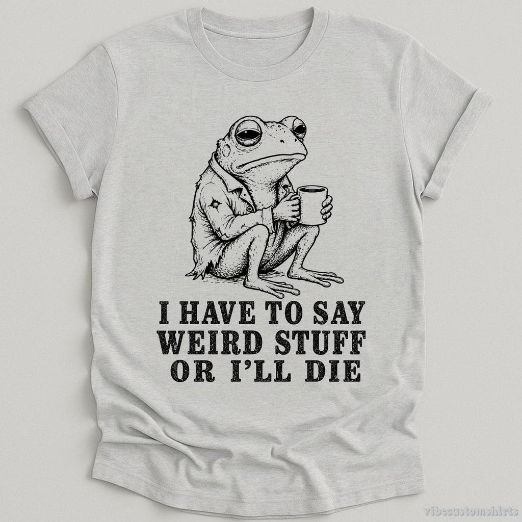 I Have To Say Weird Stuff Or I'll Die Frog With Coffee Shirt product image 1