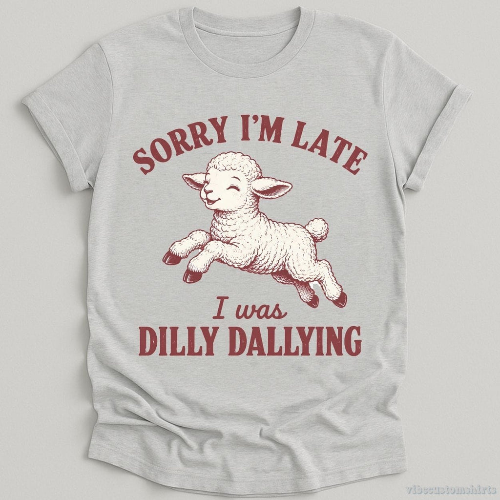 Sorry I'm Late I Was Dilly Dallying Funny Shirt product image 3