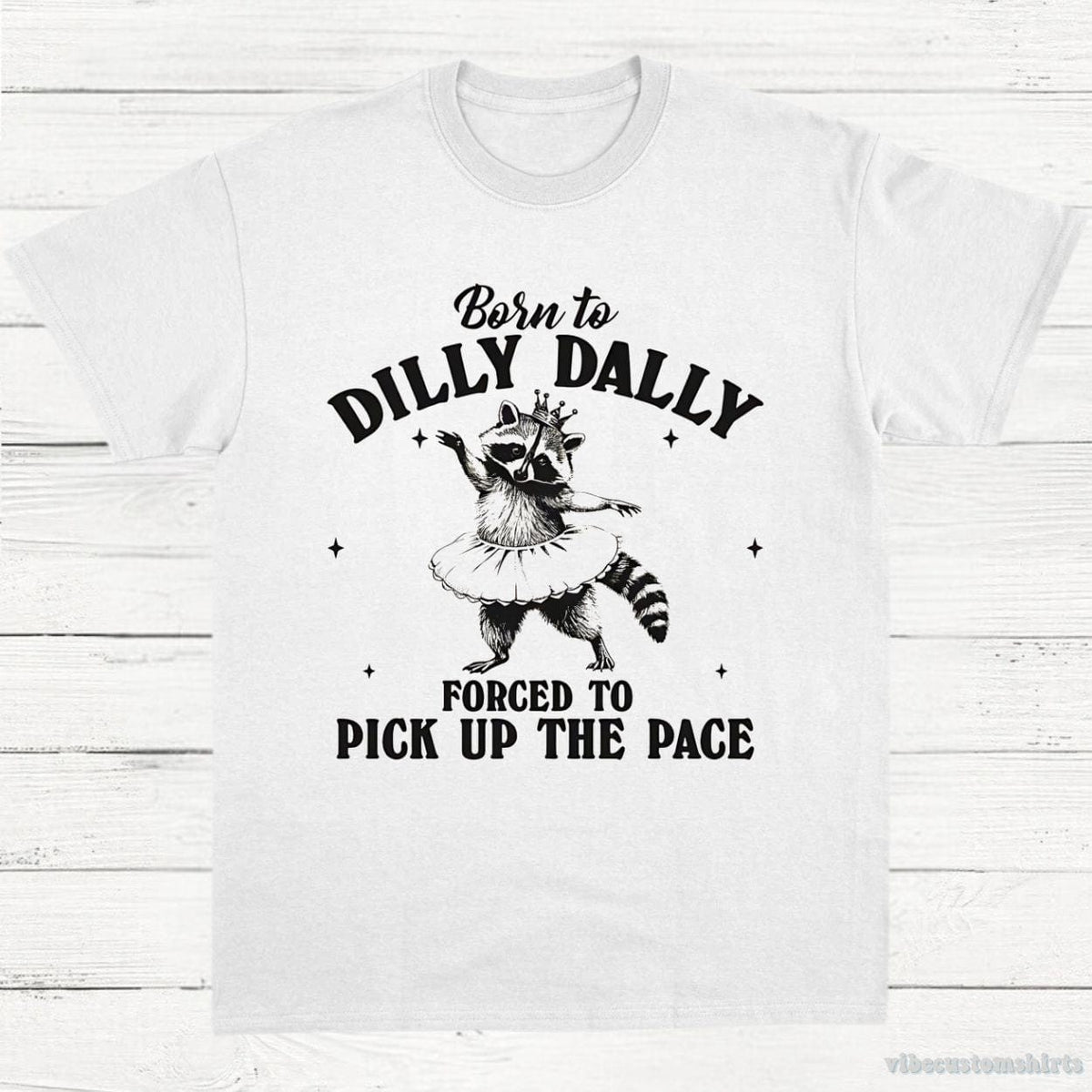 Born to Dilly Dally Forced to Pick Up The Pace Funny product image 3