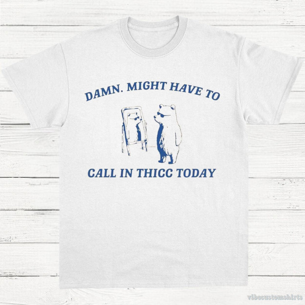 Damn Might Have To Call In Thicc Today Vintage Shirt product image 3
