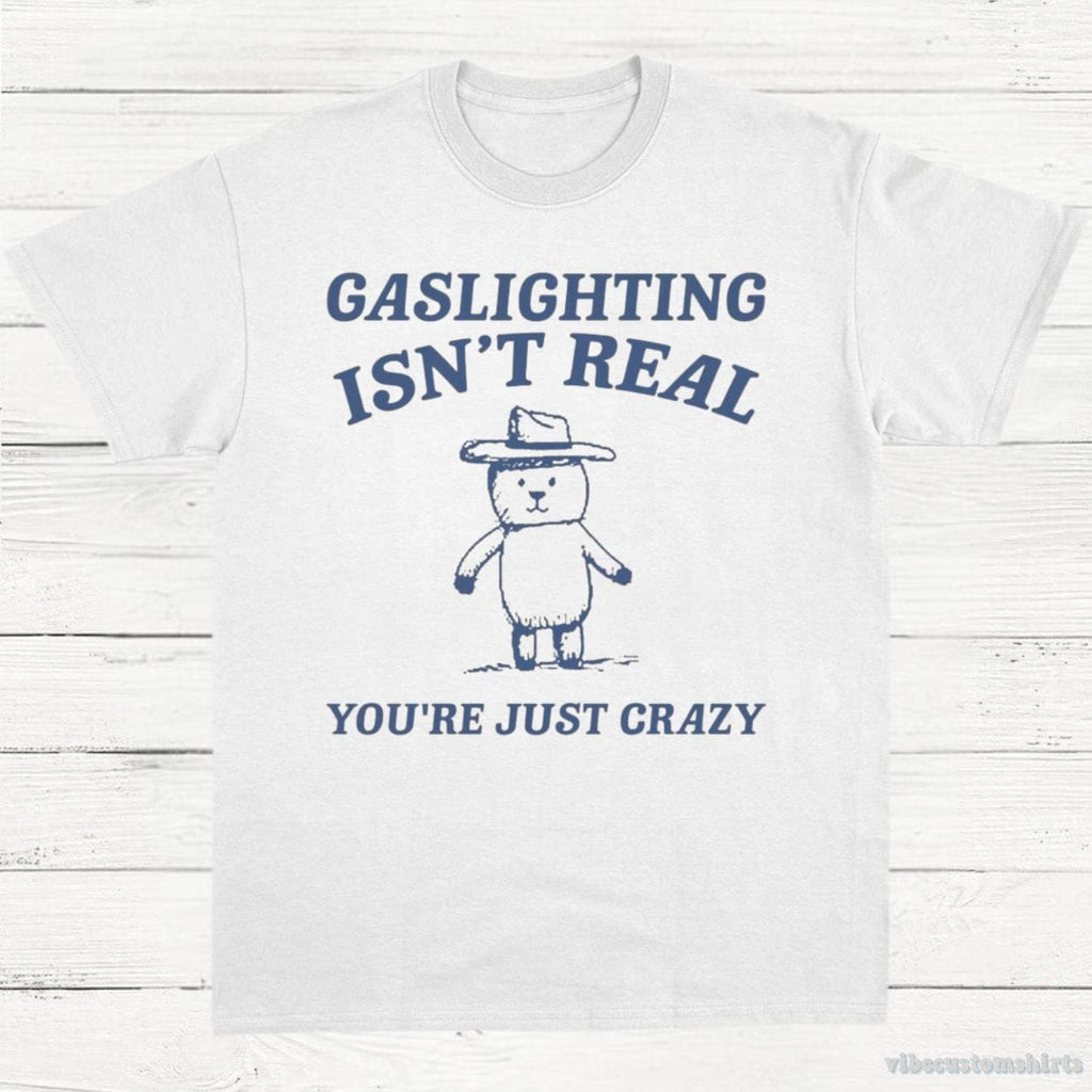 Gaslighting Is Not Real You're Just Crazy Vintage Shirt product image 3