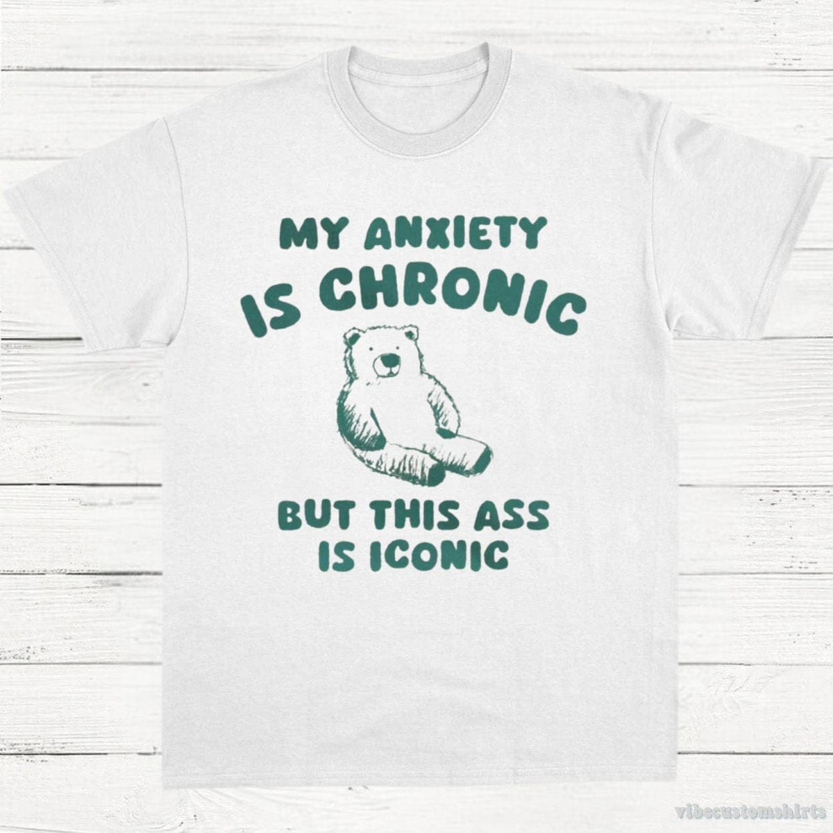 My Anxiety Is Chronic But This Ass is iconic T-Shirt product image 3
