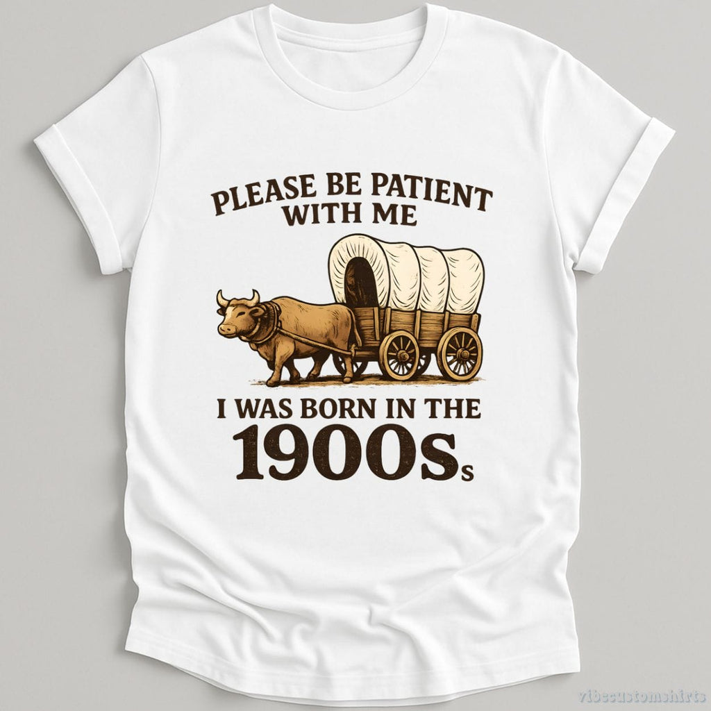 Please Be Patient With Me I Was Born in the 1900s Shirt product image 4