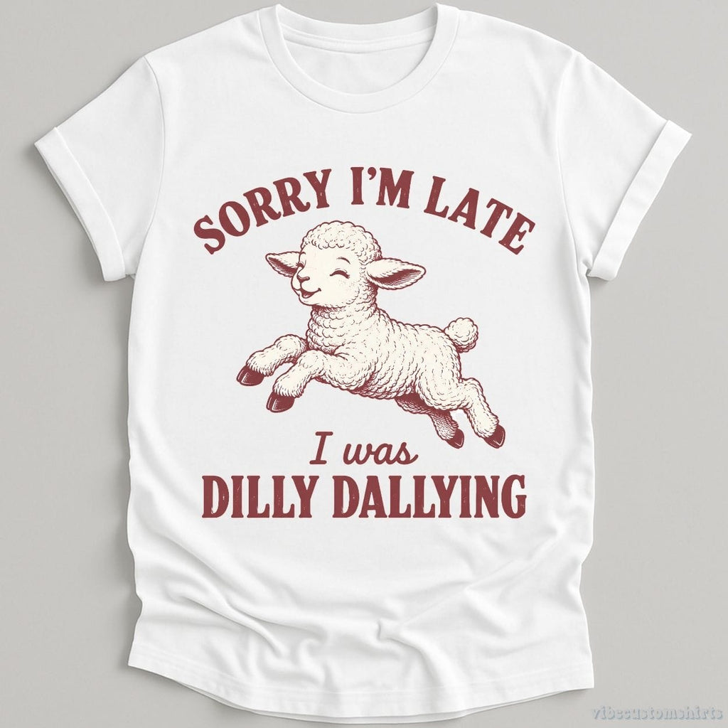 Sorry I'm Late I Was Dilly Dallying Funny Shirt product image 2